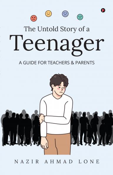 The Untold Story of a Teenager: (A GUIDE FOR TEACHERS & PARENTS)