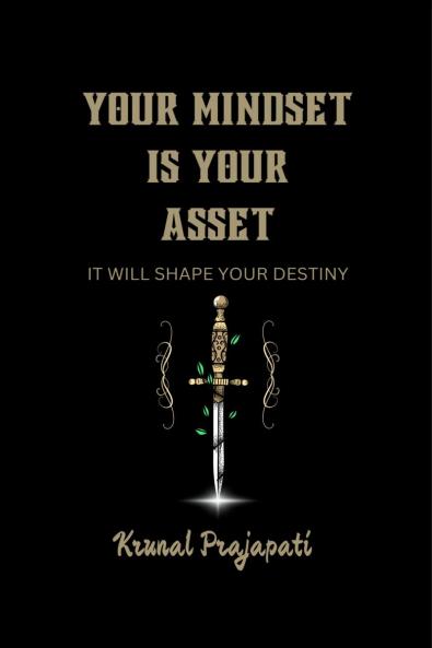 YOUR MINDSET IS YOUR ASSET: IT WILL SHAPE YOUR DESTINY