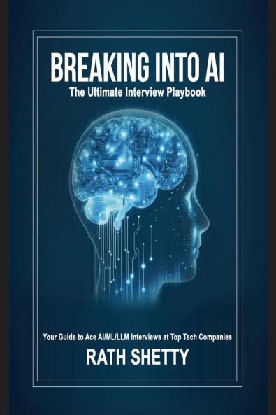 Breaking into AI: The Ultimate Interview Playbook
