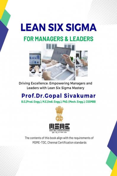 Lean Six Sigma for Managers and Leaders: Driving Excellence: Empowering Managers and Leaders with Lean Six Sigma Mastery