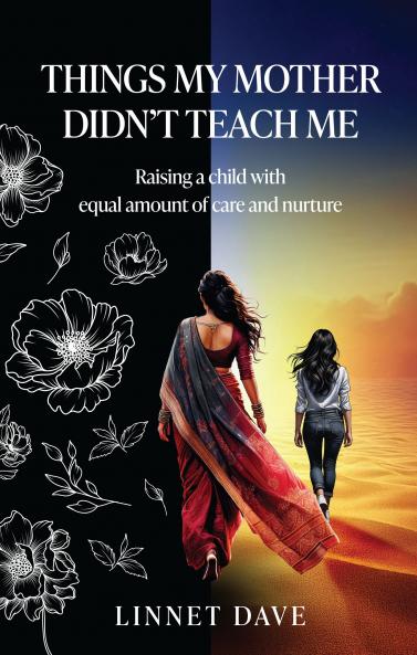 Things My Mother Didn't Teach Me: Raising a child with equal amount of care and nurture