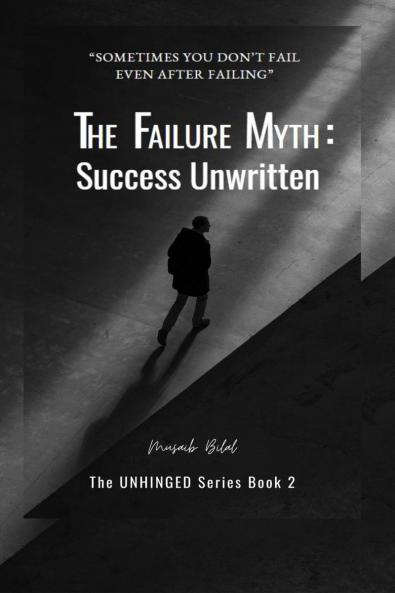 The Failure Myth: Success Unwritten: A Journey Through Fear Growth and Self-Discovery