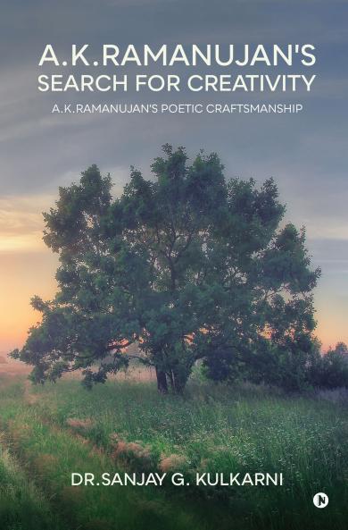 A.K.Ramanujan's Search for Creativity: A.K.Ramanujan's Poetic Craftsmanship
