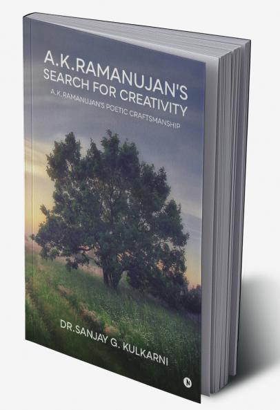 A.K.Ramanujan's Search for Creativity: A.K.Ramanujan's Poetic Craftsmanship