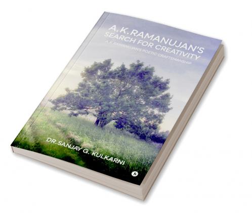 A.K.Ramanujan's Search for Creativity: A.K.Ramanujan's Poetic Craftsmanship