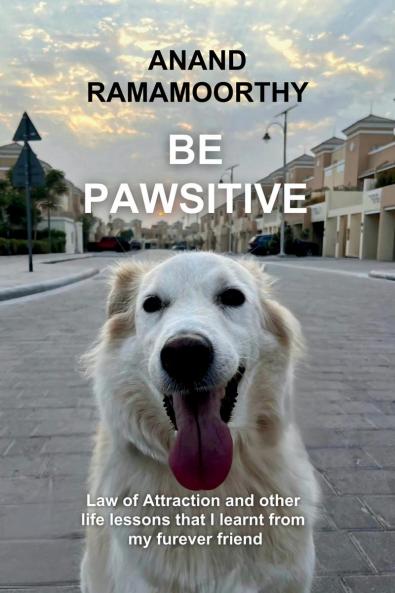 Be Pawsitive: Law of attraction and other life lessons that I learnt from my furever friend