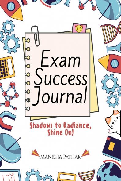 EXAM SUCCESS JOURNAL: From Distraction and Doubt to Focus and Victory Scientific Journaling