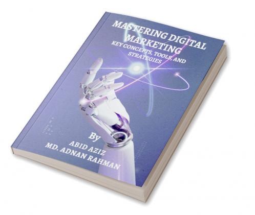 MASTERING DIGITAL MARKETING: KEY CONCEPTS TOOLS AND STRATEGIES