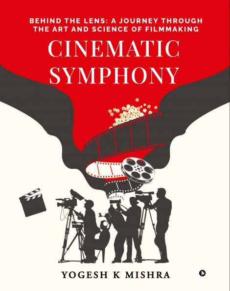 Cinematic Symphony: Behind the Lens: A Journey Through the Art and Science of Filmmaking