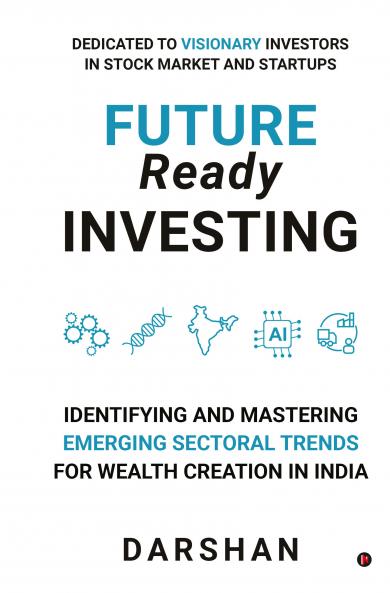 Future Ready Investing: Identifying and Mastering Emerging Sectoral Trends for Wealth Creation in India