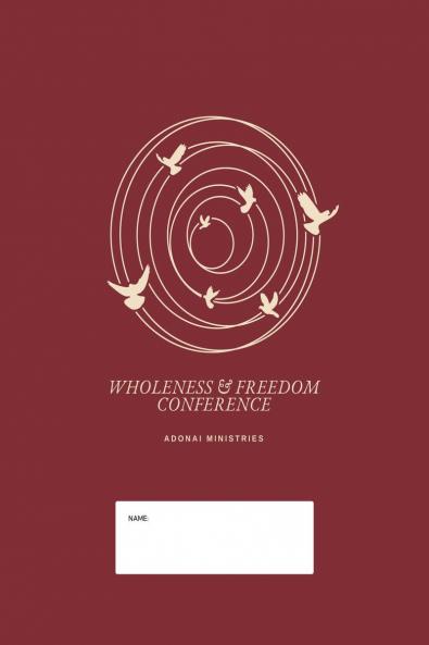 Wholeness And Freedom Conference: Restoring Lives and Equipping People