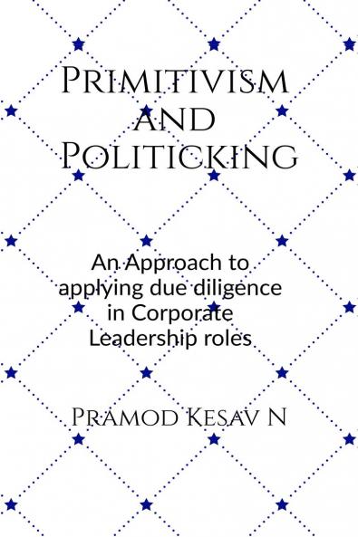 Primitivism and Politicking: An Approach to applying due diligence in corporate leadership roles