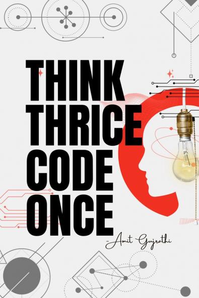 Think thrice code once: The Art of Thoughtful Development for Smarter Faster and Better Software