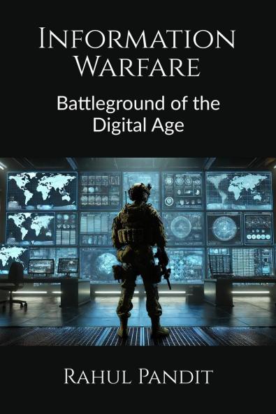 Information Warfare: Battleground of the Digital Age