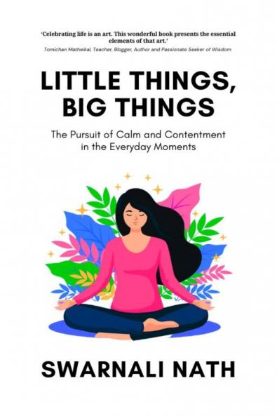 Little Things Big Things: The Pursuit of Calm and Contentment in the Everyday Moments