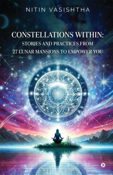 Constellations Within: Stories and Practices from 27 Lunar Mansions to Empower You