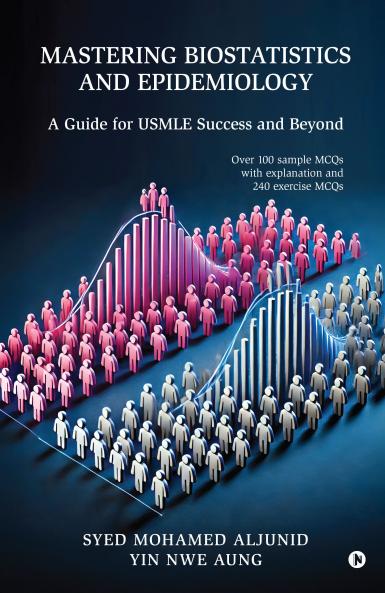 MASTERING BIOSTATISTICS AND EPIDEMIOLOGY: A Guide for USMLE Success and Beyond