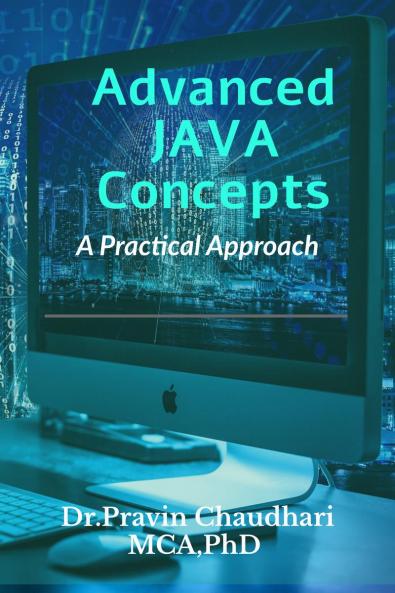 Advanced JAVA Concepts: Practical Approach to implements Concepts of JDBCNetworkingMultithreading  Servlet and JSP