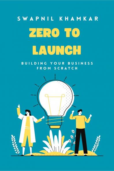 Zero to Launch: Building your business from scratch