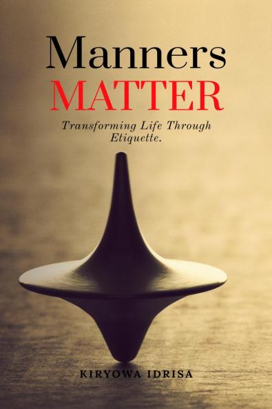 Manners Matter: Transforming Life Through Etiquette.