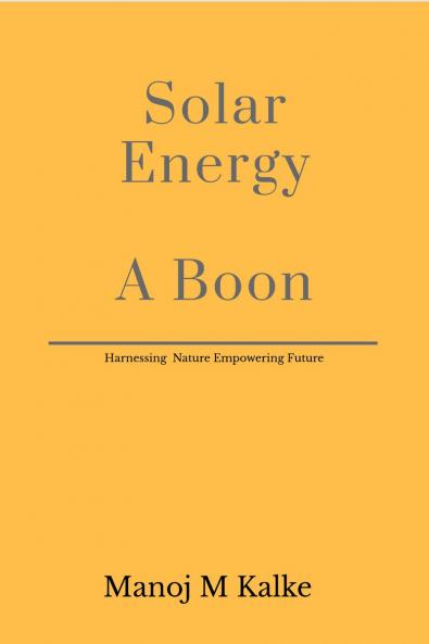 Solar Energy - A Boon: Complete guide to build a solar plant for own use.