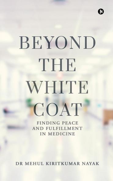 Beyond the White Coat: Finding Peace and Fulfillment in Medicine