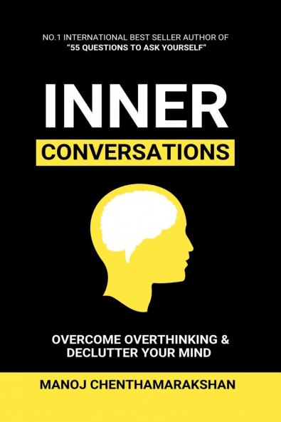 Inner Conversation: Overcome Overthinking Declutter Your Mind and Transform Stress Anxiety and Self-Doubt into Clarity and Confidence