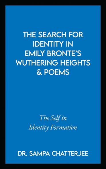 The Search for Identity in Emily Bronte’s Wuthering Heights and Poems: The Self in Identity Formation