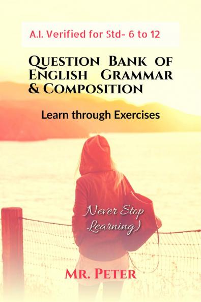 Question Bank of English Grammar &amp; Composition: Learn through Exercises