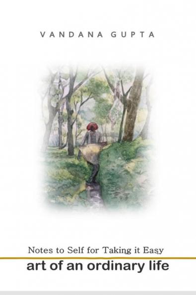 ART OF AN ORDINARY LIFE - Notes To Self For Taking It Easy