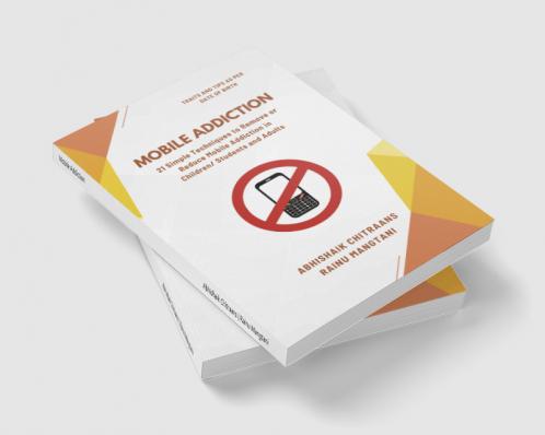 Mobile Addiction: 21 Simple Techniques to Remove or Reduce Mobile Addiction in Children/ Students and Adults