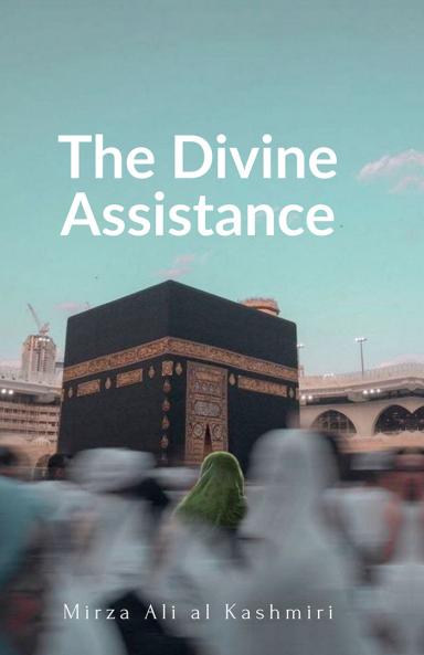 The Divine Assistance: A Booklet on Istigatha & Tawassul