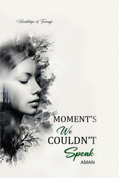 Moment's We Couldn't Speak: Hardships of Teenage