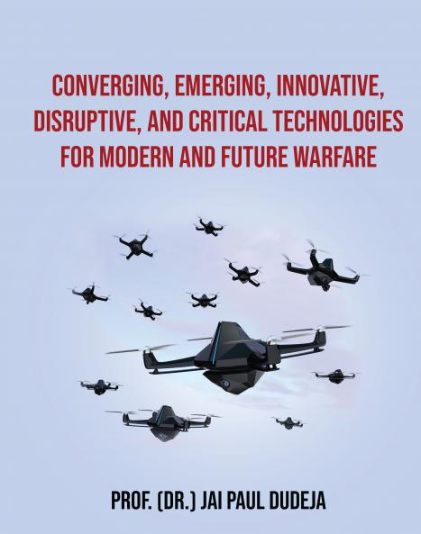 Converging Emerging Innovative Disruptive and Critical Technologies for Modern and Future Warfare