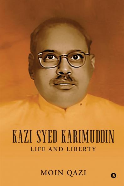 Kazi Syed Karimuddin: Life and Liberty