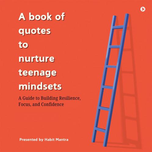 A book of quotes to nurture Teenage Mindsets: A Guide to Building Resilience Focus and Confidence