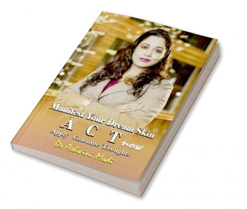 Manifest Your Dream Skin: ACT now (Apply Consume Thoughts)