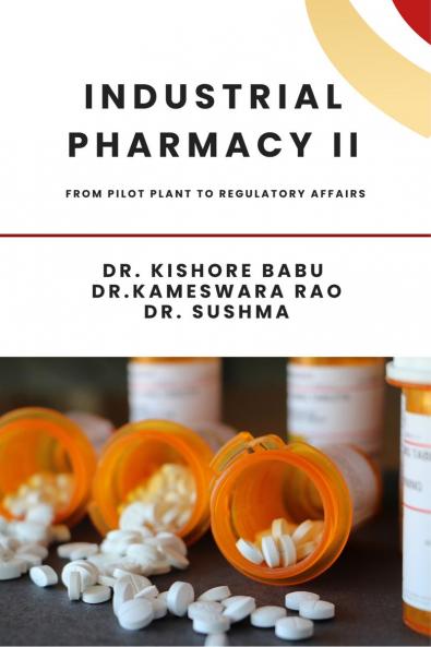 Industrial Pharmacy II: From Pilot Plant to Regulatory Affairs