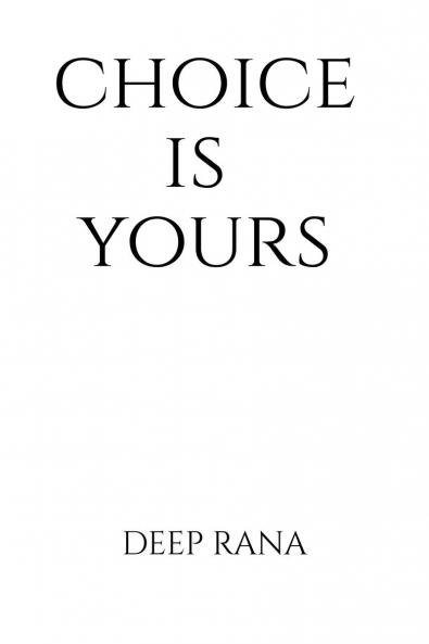 choice is yours: which choice do you want to make