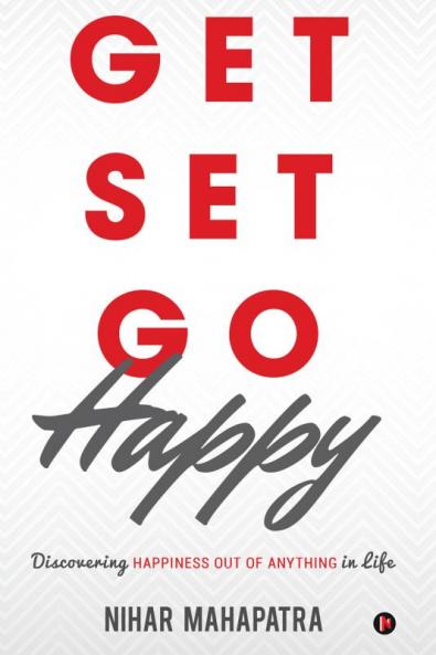 Get Set Go Happy : Discovering Happiness out of anything in Life