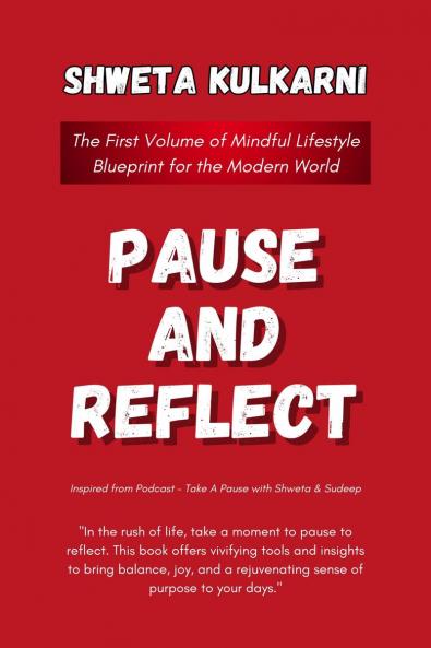 Pause and Reflect: The First Volume of Mindful Lifestyle Blueprint for the Modern World
