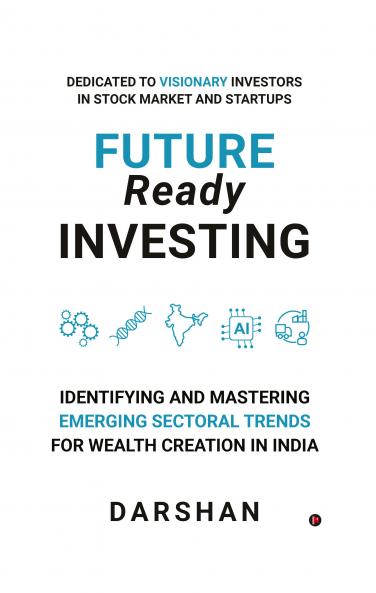 Future Ready Investing: Identifying and Mastering Emerging Sectoral Trends for Wealth Creation in India