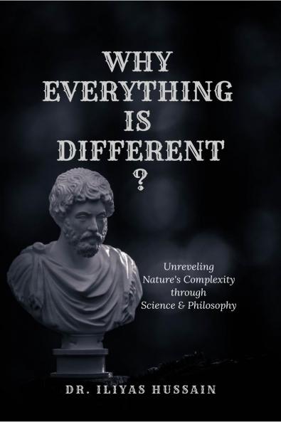 WHY EVERYTHING IS DIFFERENT ?: Unraveling Nature's complexity through science and philosophy