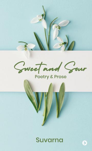 Sweet and Sour: Poetry and Prose