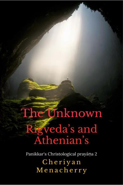 The Unknown Rigveda’s and Athenian’s: Panikkar's Christological prayāṇa 2