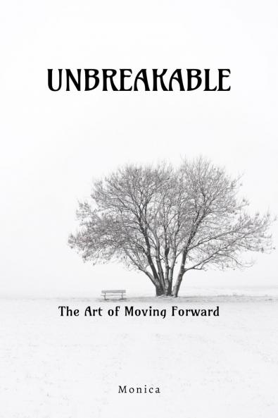 Unbreakable: The Art Of Moving Forward
