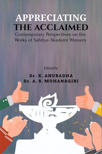 APPRECIATING THE ACCLAIMED: Contemporary Perspectives on the Works of Sahitya Akademi Winners