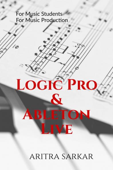 Logic Pro & Ableton Live: A Student’s Guide to DAW Workflow and Techniques