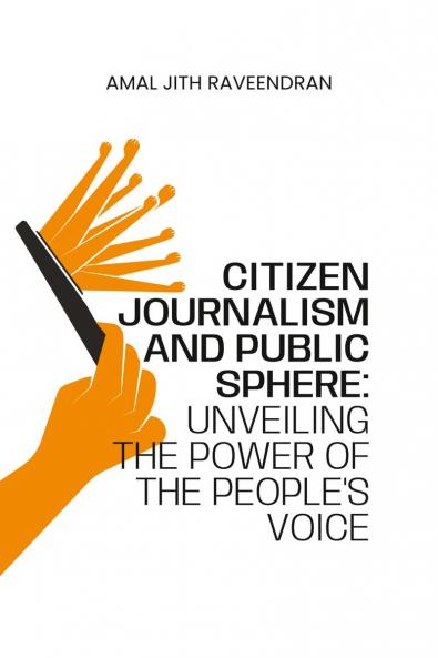 Citizen Journalism and Public Sphere: Unveiling the Power of the People's Voice