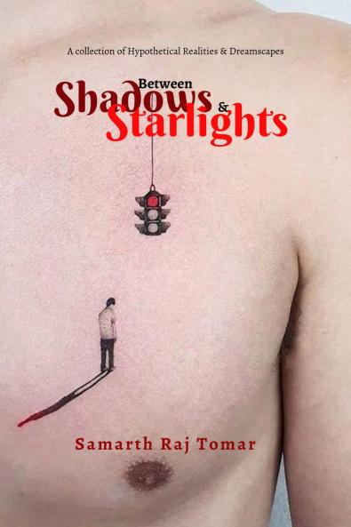 Between Shadows & Starlights: A Collection of Hypothetical Realities & Dreamscapes
